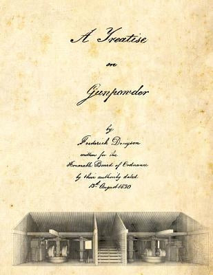 A Treatise on Gunpowder by Drayson, Frederick