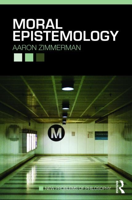 Moral Epistemology by Zimmerman, Aaron