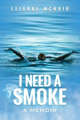 I Need a Smoke, A Memoir by McNair, Leianne