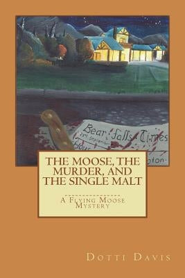 The Moose, the Murder, and the Single Malt by Davis, Dotti