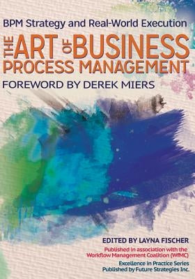 The Art of Business Process Management: BPM Strategy and Real-World Execution by Chow, Linus