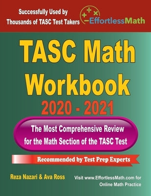 TASC Math Workbook 2020 - 2021: The Most Comprehensive Review for the Math Section of the TASC Test by Ross, Ava