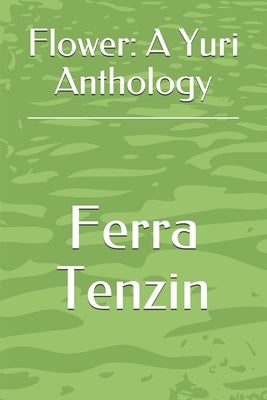 Flower: A Yuri Anthology by Tenzin, Ferra
