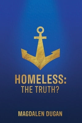 Homeless: The Truth? by Dugan, Magdalen