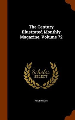 The Century Illustrated Monthly Magazine, Volume 72 by Anonymous