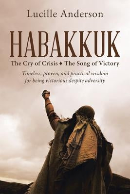 Habakkuk: The Cry of Crisis The Song of Victory by Anderson, Lucille