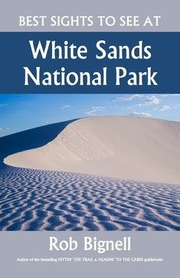 Best Sights to See at White Sands National Park by Bignell, Rob