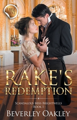 Rake's Redemption - Large Print: Scandalous Miss Brightwells - Book 1 (sweet version) by Oakley, Beverley