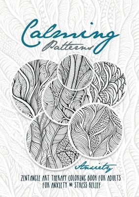 Calming Patterns Art Therapy Coloring Book Anxiety Zentangle Coloring Book for Anxiety and Stress Relief - Art Therapy Anxiety: zentangle patterns col by Publishing, Monsoon