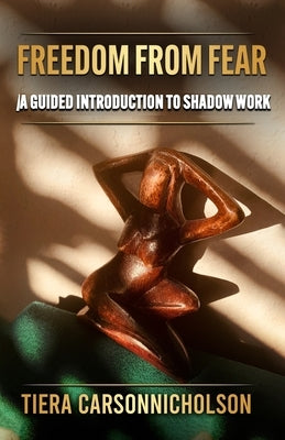 Freedom From Fear: A Guided Introduction To Shadow Work by Carsonnicholson, Tiera
