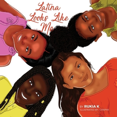 Latina Looks Like Me: Latina Como Yo by K, Rukia N.