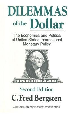 Dilemmas of the Dollar: Economics and Politics of United States International Monetary Policy by Bergsten, C. Fred