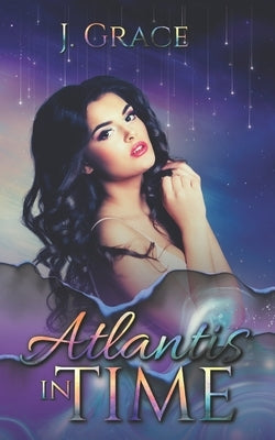 Atlantis In Time: Only Time Will Tell by Grace, J.