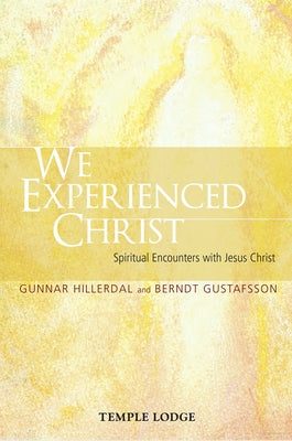 We Experienced Christ: Spiritual Encounters with Jesus Christ by Hillerdal, Gunnar