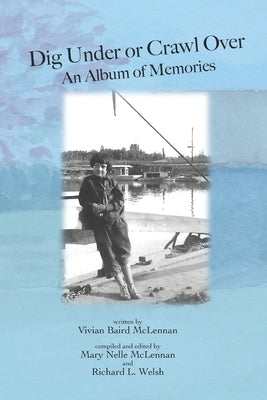 Dig Under or Crawl Over. An Album of Memories by McLennan, Mary Nelle