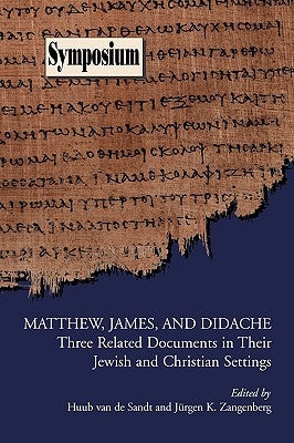 Matthew, James, and Didache: Three Related Documents in Their Jewish and Christian Settings by Van de Sandt, Huub