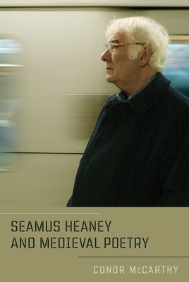 Seamus Heaney and Medieval Poetry by McCarthy, Conor