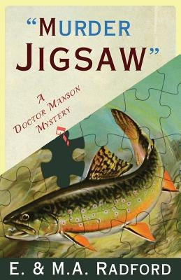 Murder Jigsaw: A Doctor Manson Mystery by Radford, E. &. M. a.