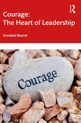 Courage: The Heart of Leadership by Beerel, Annabel