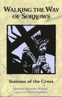 Walking the Way of Sorrows: Stations of the Cross by Capehart, Noyes