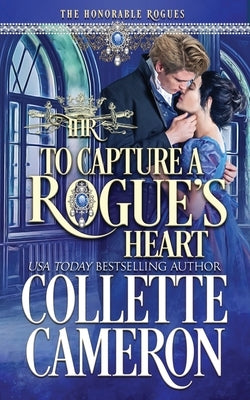 To Capture A Rogue's Heart by Cameron, Collette