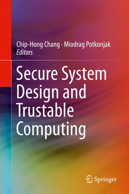 Secure System Design and Trustable Computing by Chang, Chip-Hong