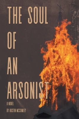 The Soul of an Arsonist by McCawley, Austin