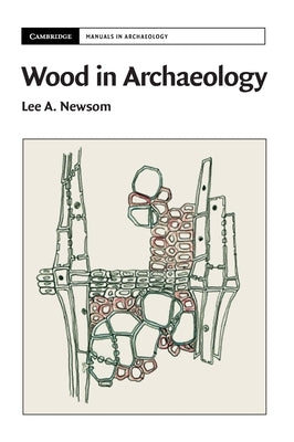 Wood in Archaeology by Newsom, Lee A.