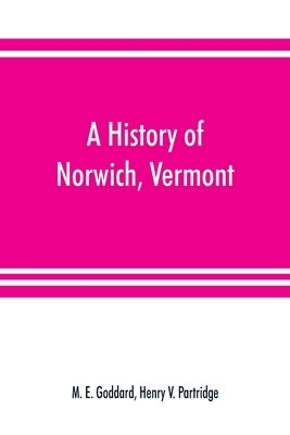 A history of Norwich, Vermont by E. Goddard, M.