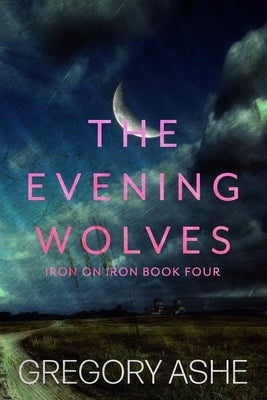 The Evening Wolves by Ashe, Gregory