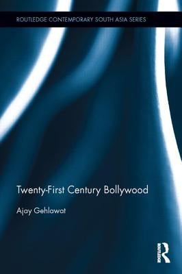 Twenty-First Century Bollywood by Gehlawat, Ajay