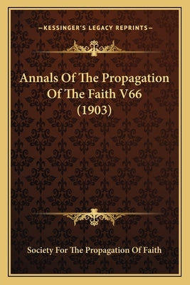 Annals Of The Propagation Of The Faith V66 (1903) by Society for the Propagation of Faith