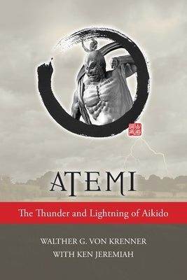 Atemi: The Thunder and Lightning of Aikido by Von Krenner, Walther