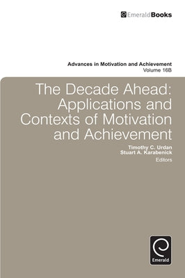 Decade Ahead: Applications and Contexts of Motivation and Achievement by Karabenick, Stuart