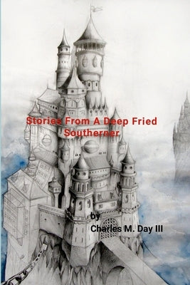 Stories of a Deep Fried Southerner by Day, Charles M., III