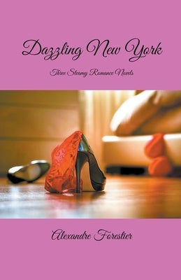 Dazzling New York- Three Steamy Romance Novels by Forestier, Alexandre