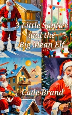 3 Little Santa's and the Big Mean Elf by Brand, Cade
