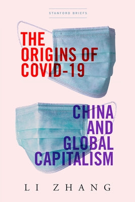 The Origins of Covid-19: China and Global Capitalism by Zhang, Li