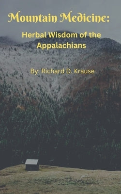 Mountain Medicine: Herbal Wisdom of the Appalachians by Krause, Richard