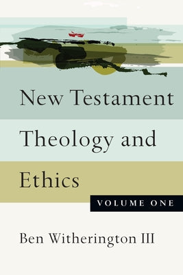 New Testament Theology and Ethics by Witherington III, Ben