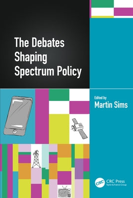 The Debates Shaping Spectrum Policy by Sims, Martin