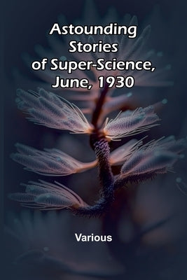Astounding Stories of Super-Science, June, 1930 by Various