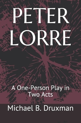 Peter Lorre: A One-Person Play in Two Acts by Druxman, Michael B.