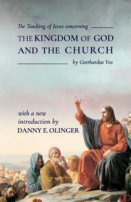 The Teaching of Jesus concerning The Kingdom of God and the Church (Fontes Classics) by Vos, Geerhardus