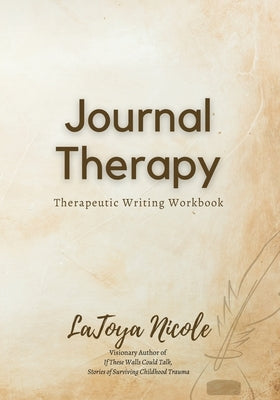 Journal Therapy, Therapeutic Writing Workbook by Nicole, Latoya