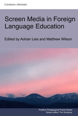 Screen Media in Foreign Language Education by Wilson, Matthew