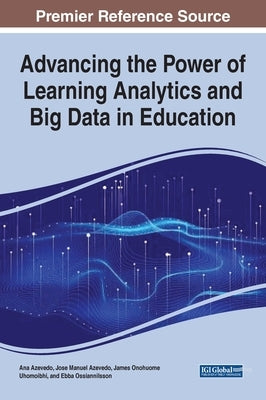 Advancing the Power of Learning Analytics and Big Data in Education by Azevedo, Ana