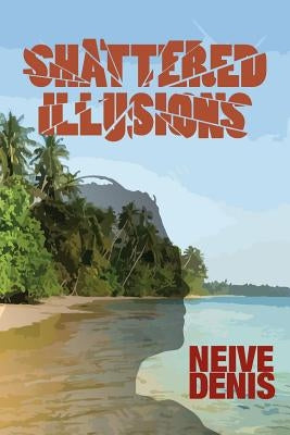 Shattered Illusions by Denis, Neive