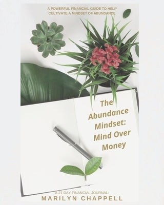 The Abundance Mindset: Mind Over Money by Chappell, Marilyn