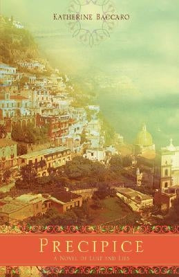 Precipice: A Novel of Lust and Lies by Baccaro, Katherine